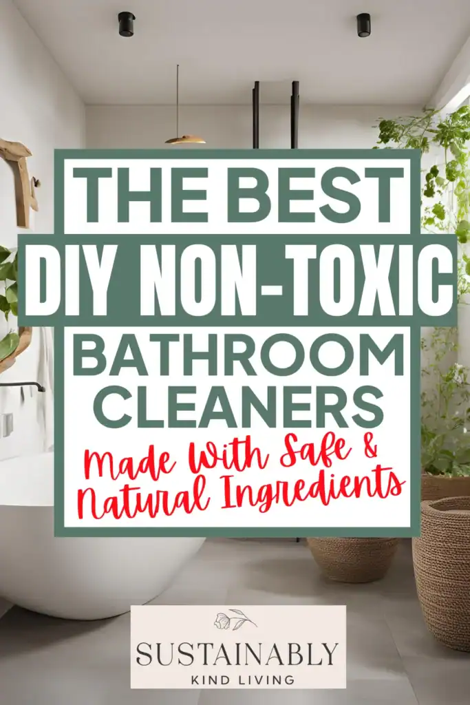 1 photo of a bathroom, with text "the best diy non-toxic bathroom cleaners made with safe and natural ingredients".