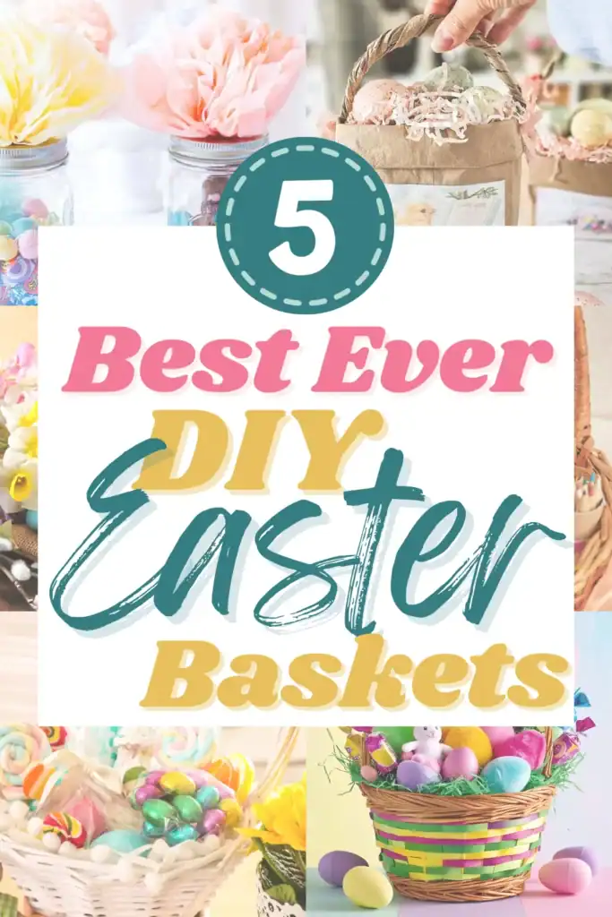 Text reading "5 best ever DIY Easter baskets", with 6 images of DIY Easter basket ideas.