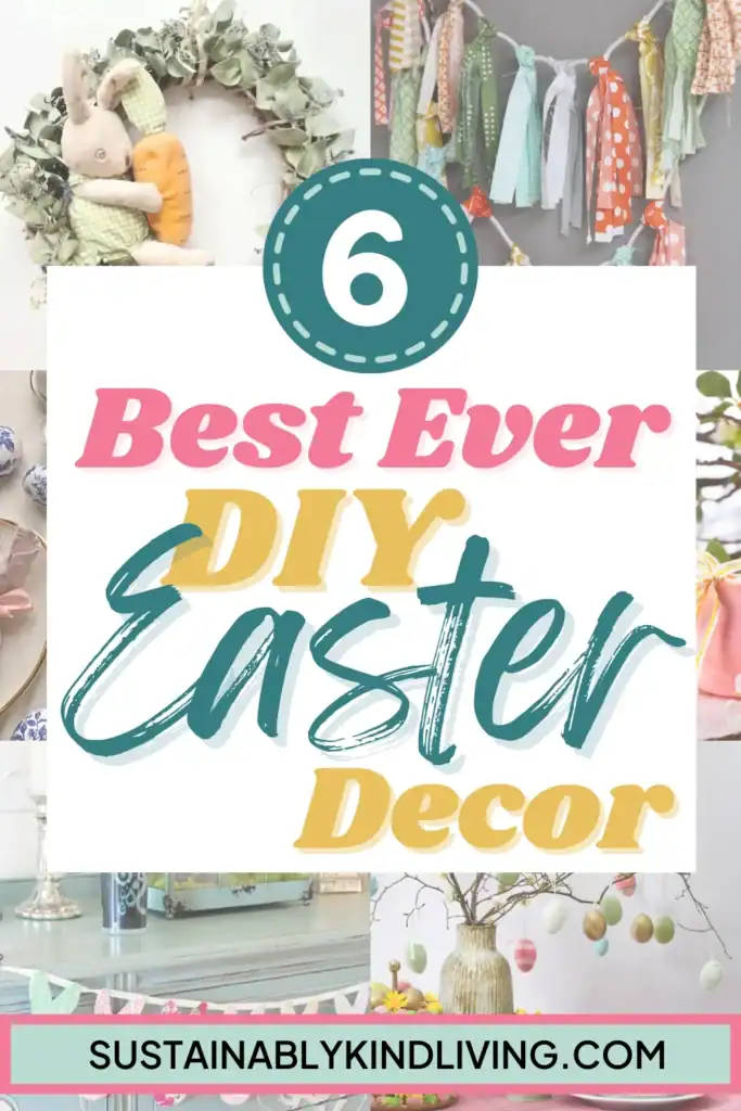 Text reading "6 best ever DIY Easter decor", with 6 images of DIY Easter decor ideas.