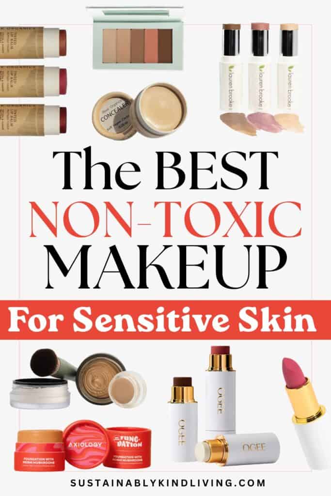 Collection of non-toxic makeup products for sensitive skin, including tinted lip balms, concealer, foundation, blush sticks, lipstick, and eyeshadow palettes. Promotional graphic highlighting the best non-toxic makeup brands made with cleaner ingredients and skin-friendly formulas.