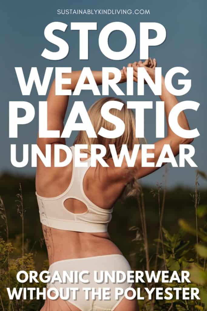 Woman standing outdoors in a field wearing a white organic cotton bralette and underwear set, viewed from behind with arms raised overhead. Text overlay reads: “Stop Wearing Plastic Underwear” and “Organic Underwear Without the Polyester,” promoting safer organic cotton underwear alternatives to synthetic fabrics.