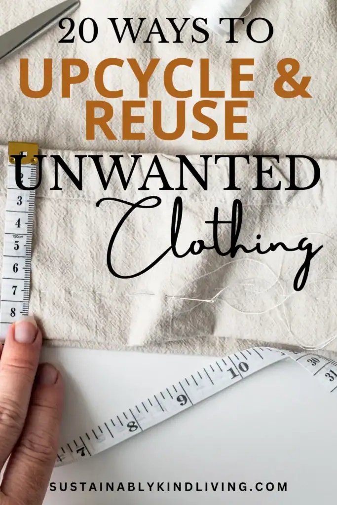 Text reading "20 ways to upcycle & reuse unwanted clothing", showcasing 1 image of a hand holding fabric and a measuring tape.