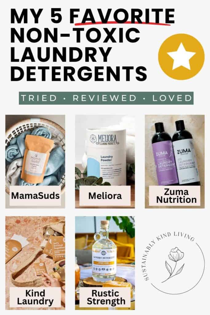 Text reading "My 5 Favorite Non-Toxic Laundry Detergents", showcasing non-toxic laundry detergent brands such as MamaSuds, Meliora, Zuma Nutrition, Kind Laundry and Rustic Strength .