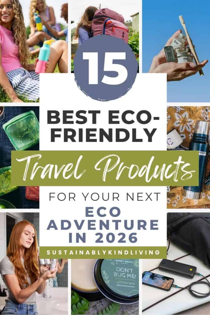 Image featuring a collage of eco-friendly travel products like reusable water bottles, backpack, toiletries, snack containers, bug balm, portable charger, and stainless steel bottle with text: “15 Best Eco-Friendly Travel Products for Your Next Eco Adventure in 2026."