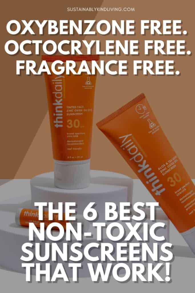 Thinkdaily mineral sunscreen products displayed on white pedestals against a warm beige background. Overlay text highlights “Oxybenzone Free,” “Octocrylene Free,” and “Fragrance Free,” with a headline reading, “The 6 Best Non-Toxic Sunscreens That Work!” The image promotes safer mineral sunscreen options made without common chemical UV filters.