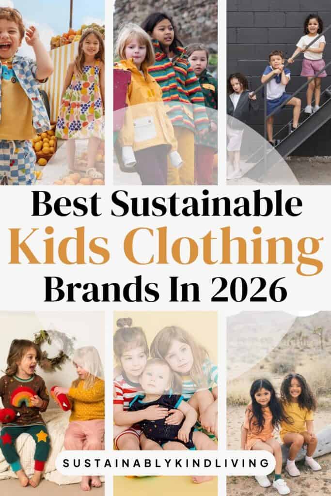 Collage of children wearing colorful outfits in different settings, with text “Best Sustainable Kids Clothing Brands in 2026,” highlighting eco-friendly, durable, and ethically made kids’ clothing options.