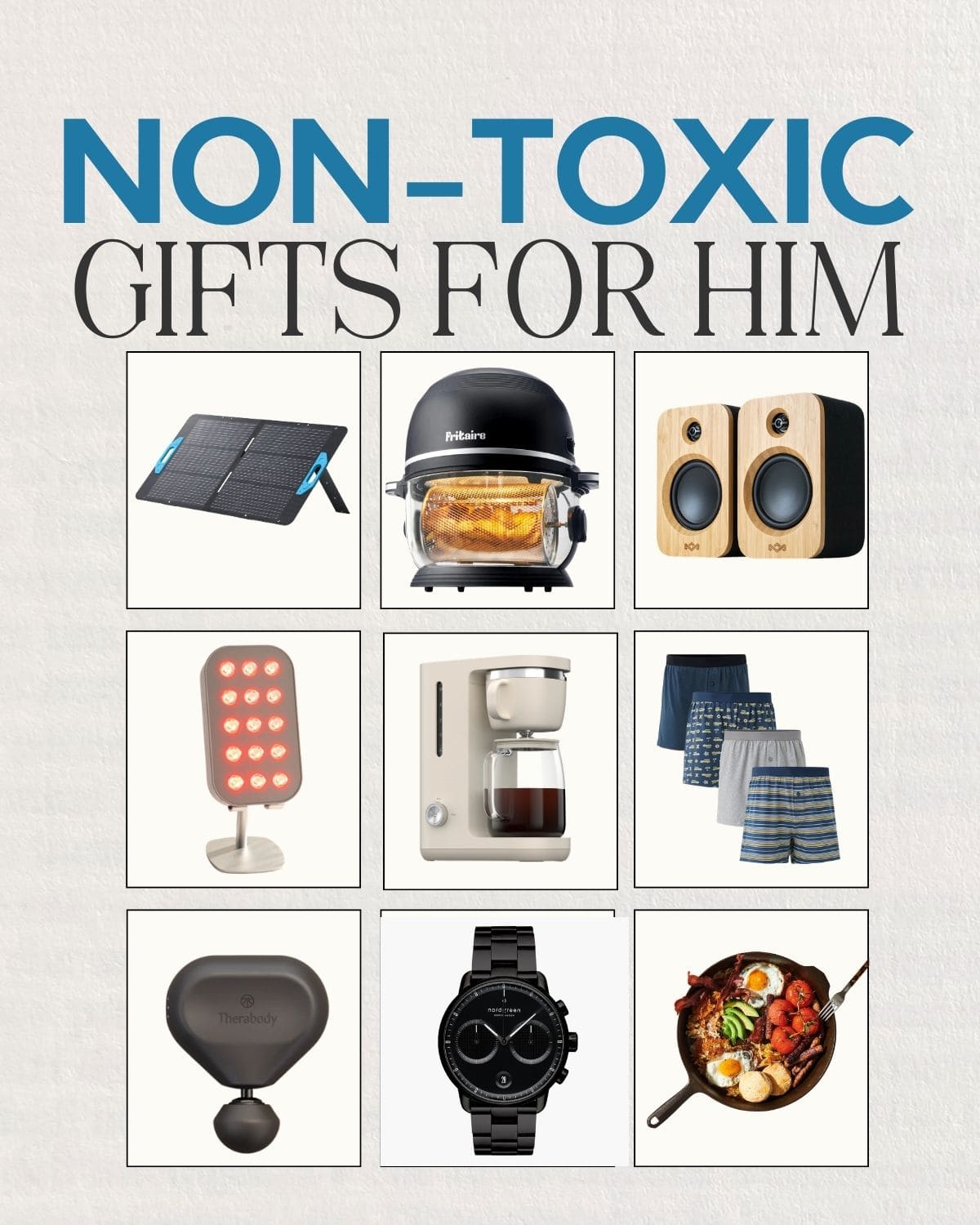 Non-toxic gifts for him including a solar charger, glass air fryer, wooden speakers, red light therapy device, coffee maker, boxer shorts, massage gun, watch, and cast iron skillet.