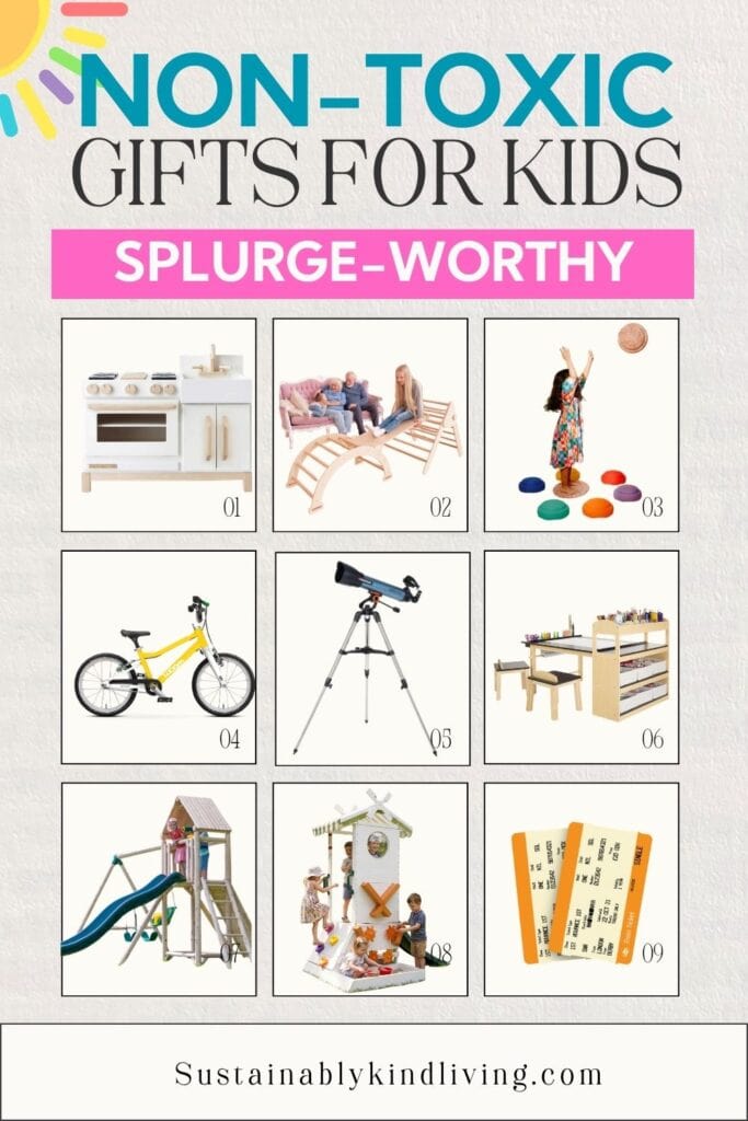 Splurge-worthy non-toxic gifts for kids including a wooden play kitchen, climbing toys, stepping stones, bicycle, telescope, art table, outdoor playset, playhouse, and experience tickets.