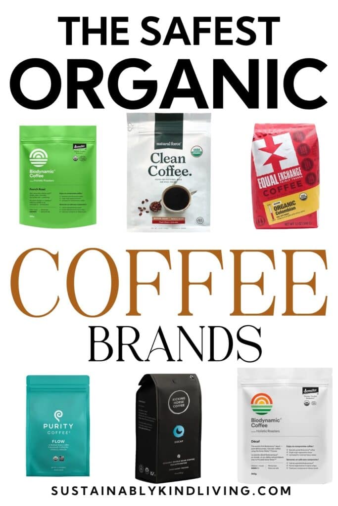 âThe Safest Organic Coffee Brandsâ with Purity FLOW, Natural Force, Equal Exchange Colombian, Kicking Horse decaf, and Holistic Roasters regular and decaf bags.