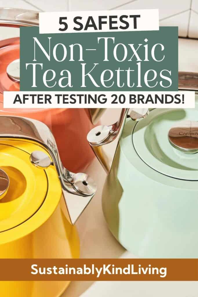 Non-Toxic Tea Kettles I Recommend After Seven Years of Testing